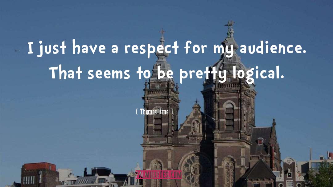 Thomas Jane Quotes: I just have a respect
