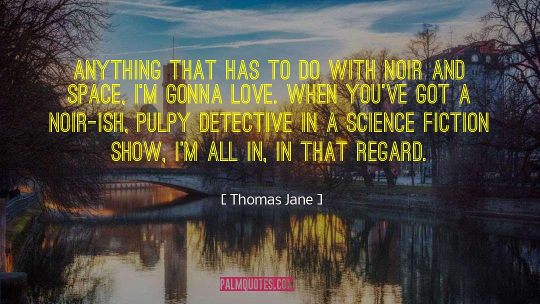 Thomas Jane Quotes: Anything that has to do