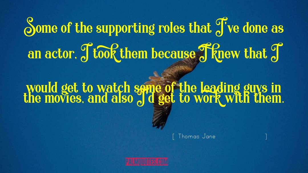 Thomas Jane Quotes: Some of the supporting roles