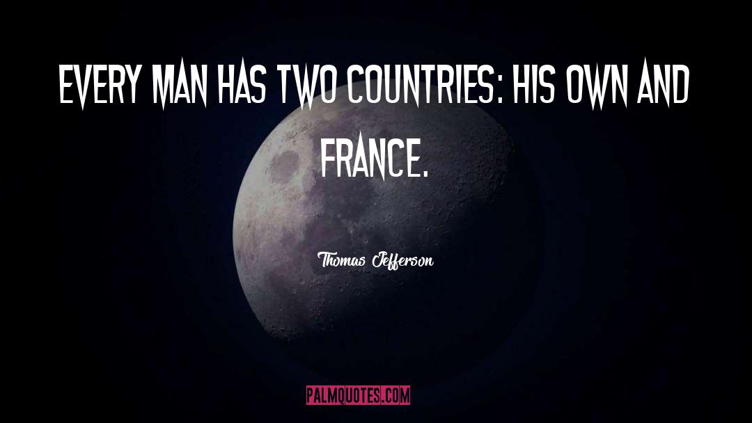 Thomas Jefferson Quotes: Every man has two countries: