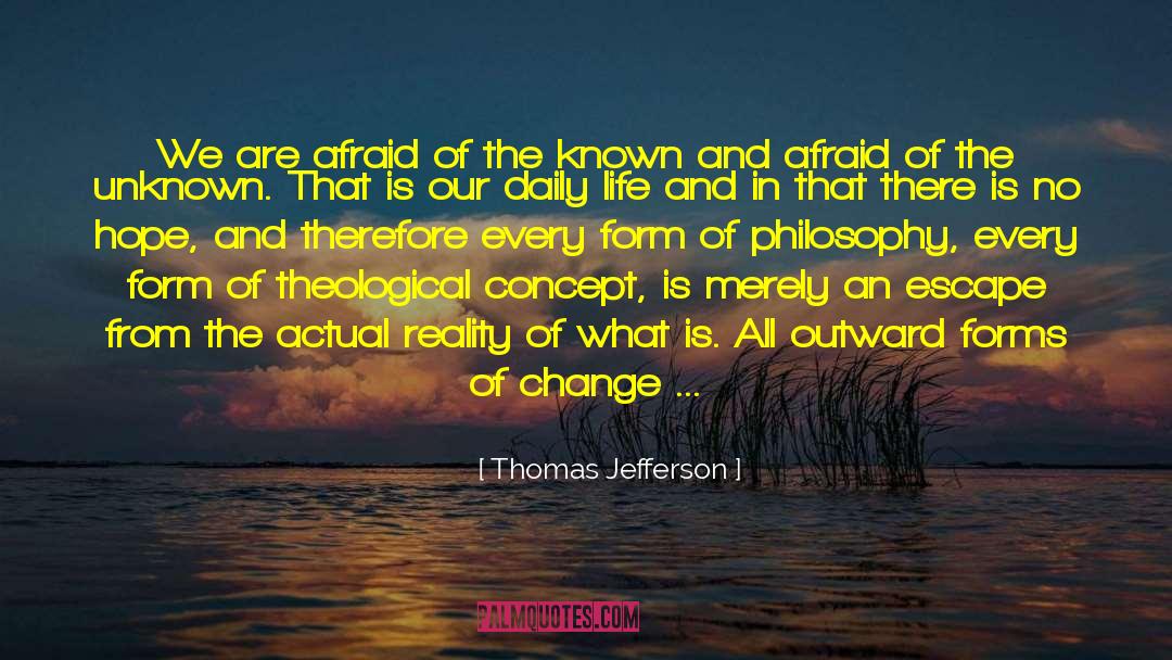 Thomas Jefferson Quotes: We are afraid of the