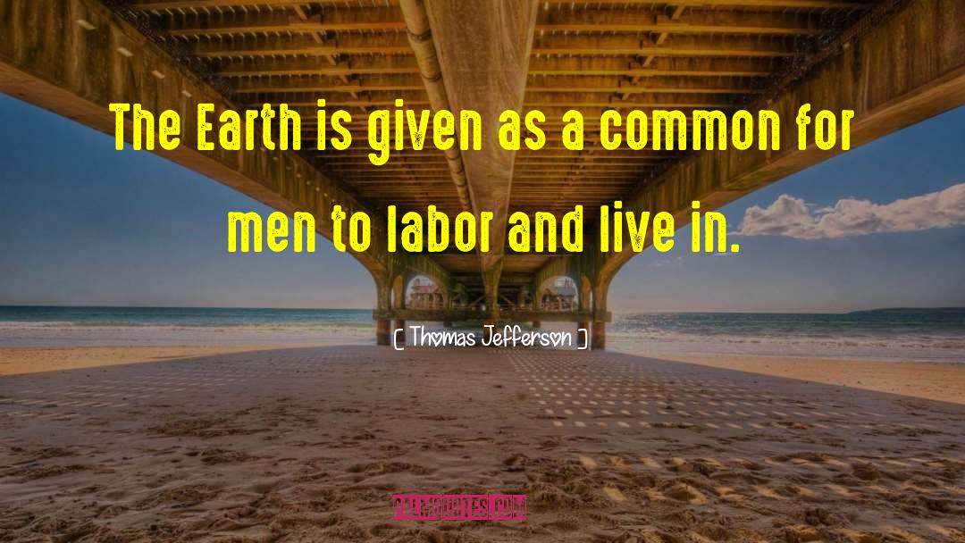 Thomas Jefferson Quotes: The Earth is given as