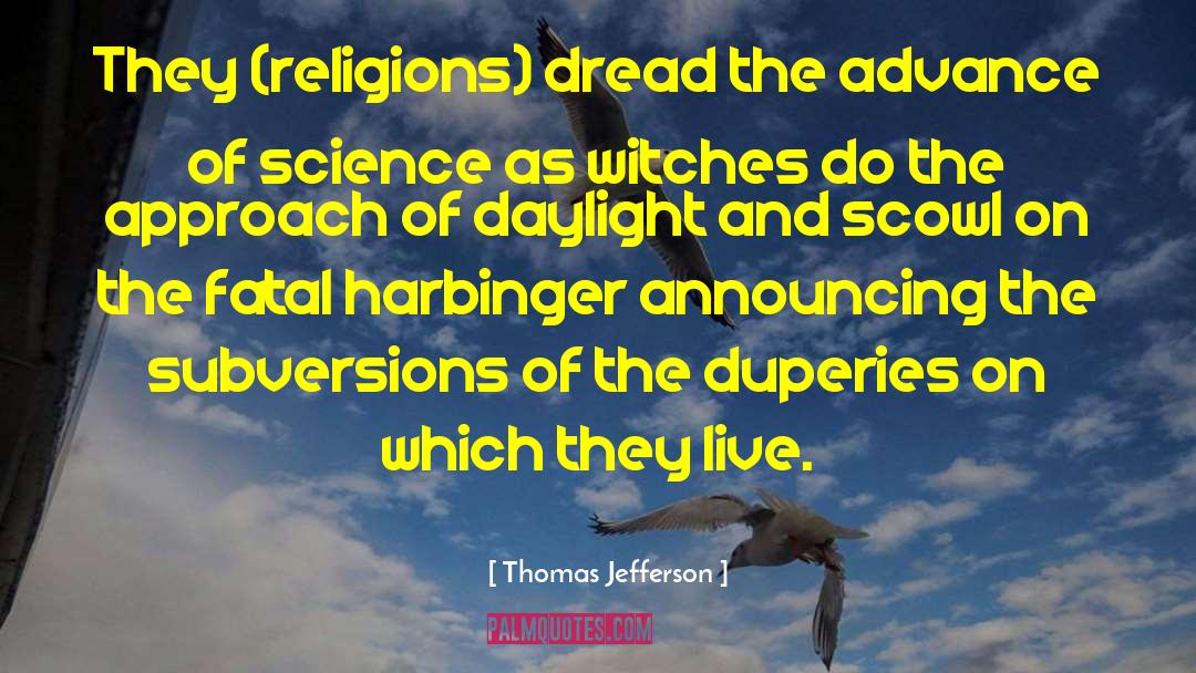 Thomas Jefferson Quotes: They (religions) dread the advance