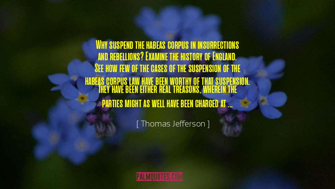 Thomas Jefferson Quotes: Why suspend the habeas corpus