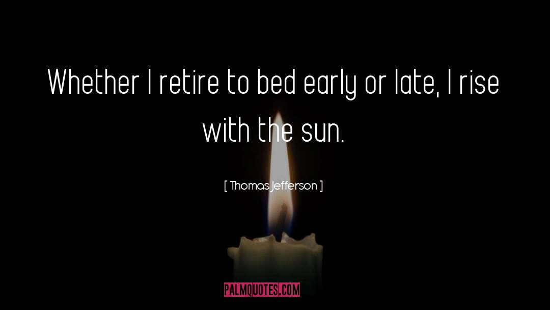 Thomas Jefferson Quotes: Whether I retire to bed