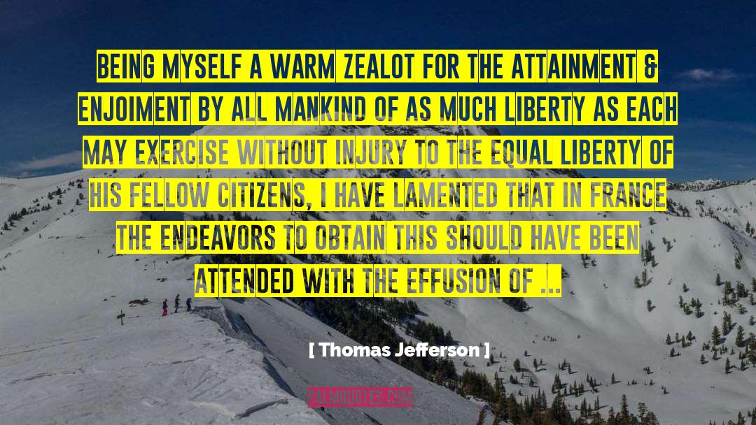Thomas Jefferson Quotes: Being myself a warm zealot