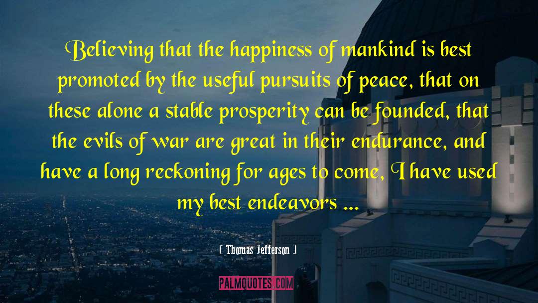 Thomas Jefferson Quotes: Believing that the happiness of