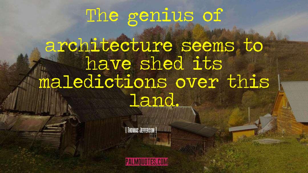 Thomas Jefferson Quotes: The genius of architecture seems