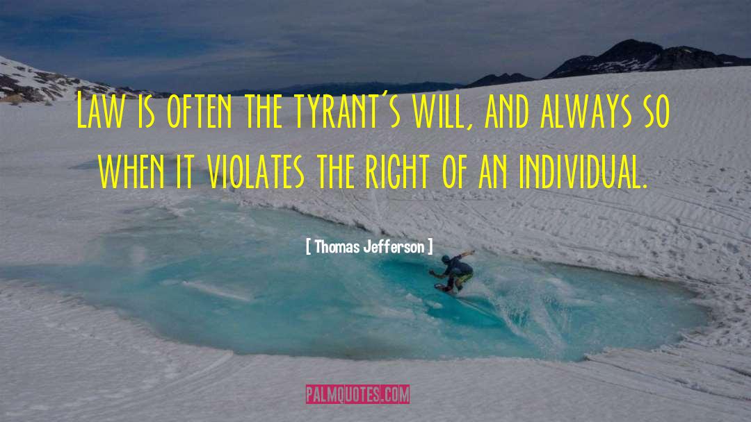 Thomas Jefferson Quotes: Law is often the tyrant's