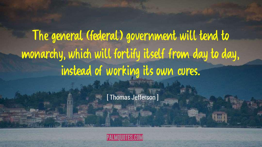 Thomas Jefferson Quotes: The general (federal) government will