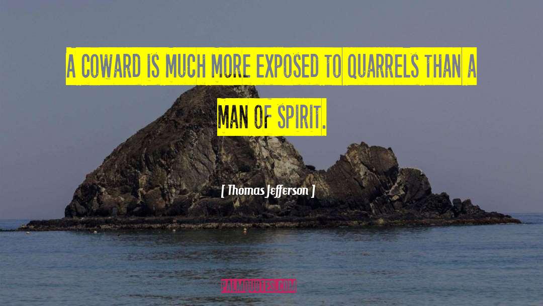 Thomas Jefferson Quotes: A coward is much more