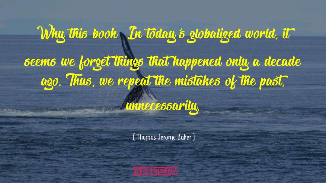 Thomas Jerome Baker Quotes: Why this book? In today's