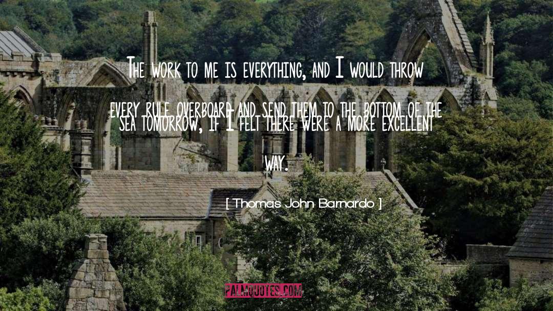 Thomas John Barnardo Quotes: The work to me is