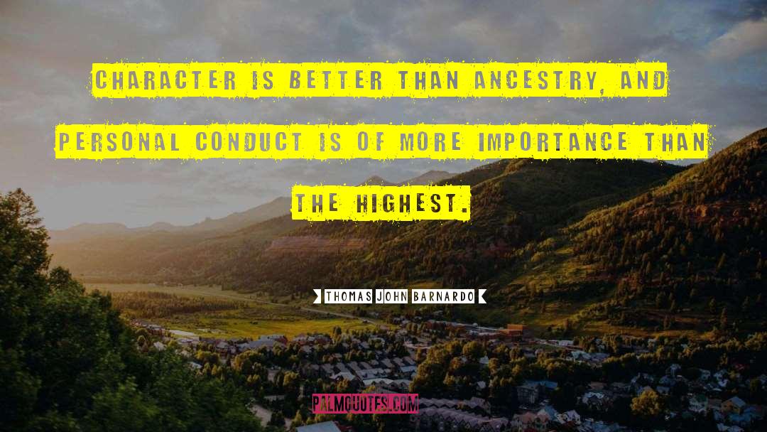 Thomas John Barnardo Quotes: Character is better than ancestry,