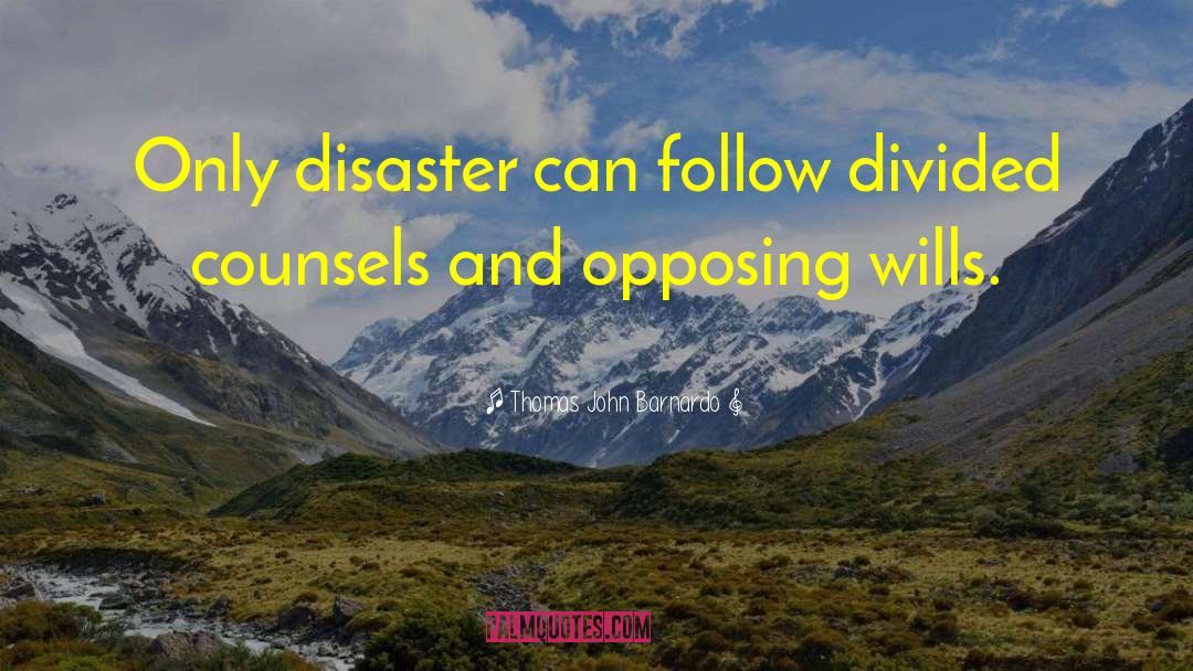 Thomas John Barnardo Quotes: Only disaster can follow divided