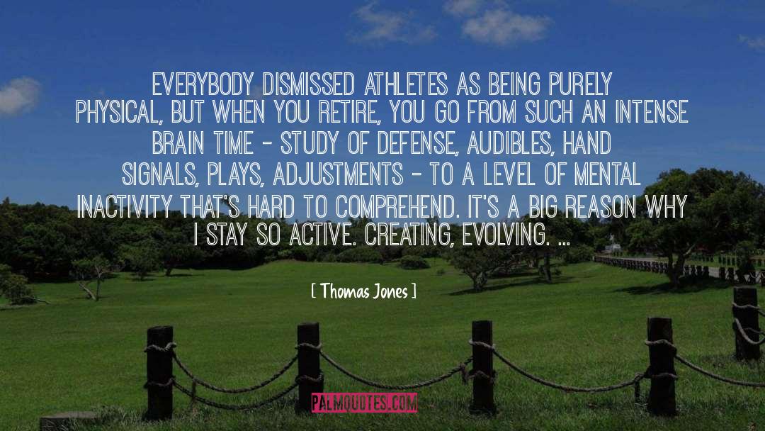 Thomas Jones Quotes: Everybody dismissed athletes as being