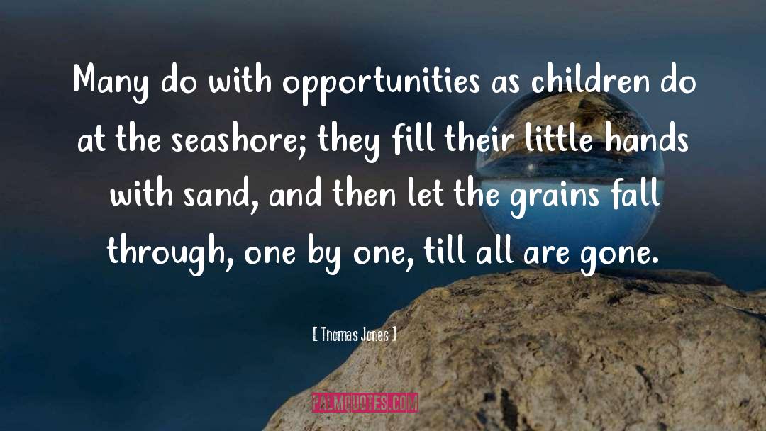 Thomas Jones Quotes: Many do with opportunities as