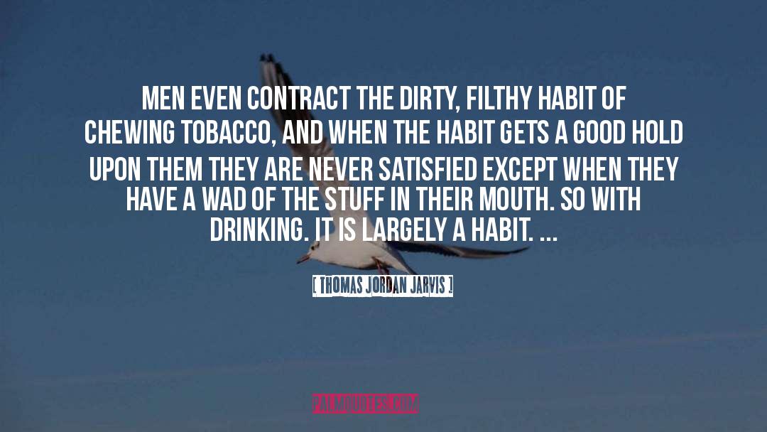 Thomas Jordan Jarvis Quotes: Men even contract the dirty,