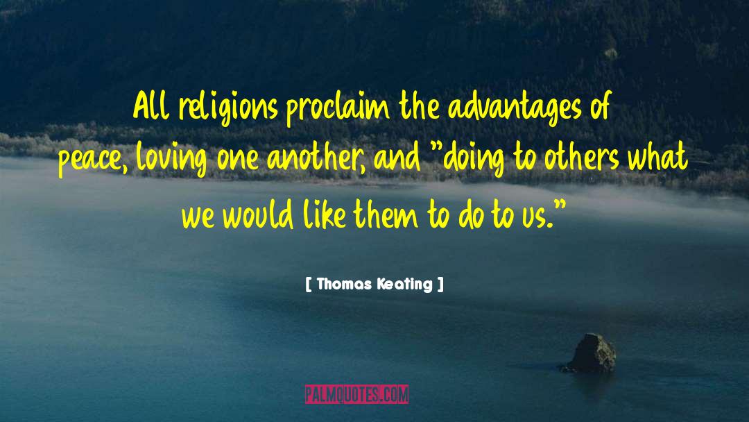 Thomas Keating Quotes: All religions proclaim the advantages