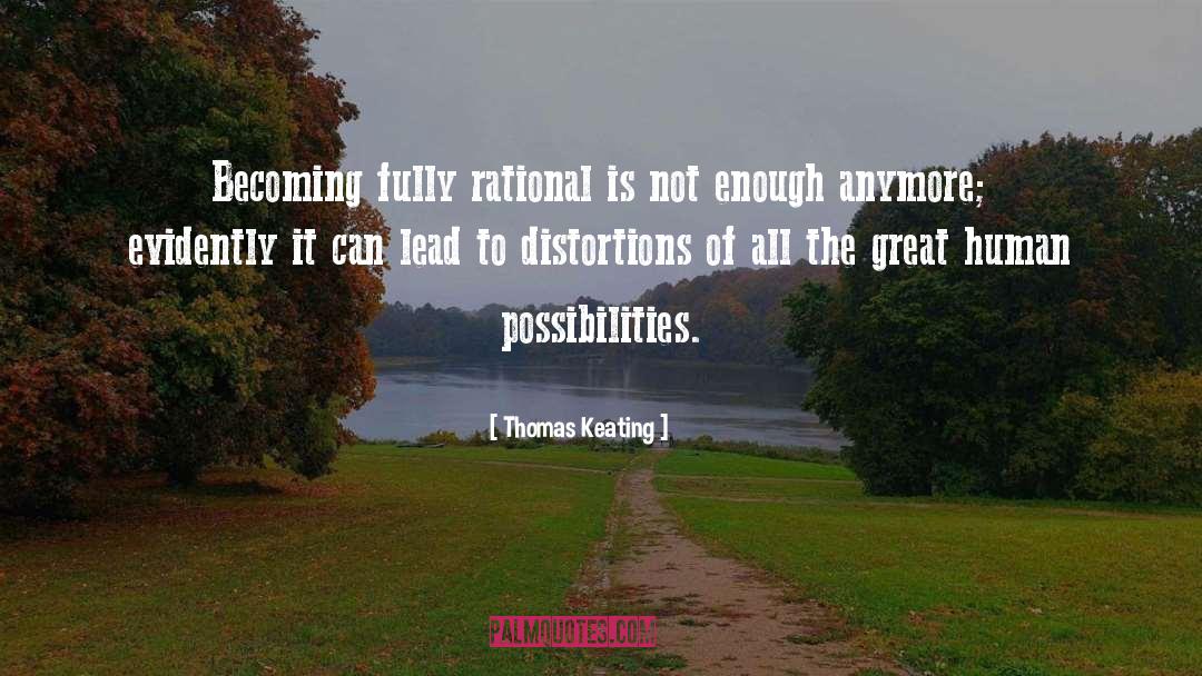 Thomas Keating Quotes: Becoming fully rational is not