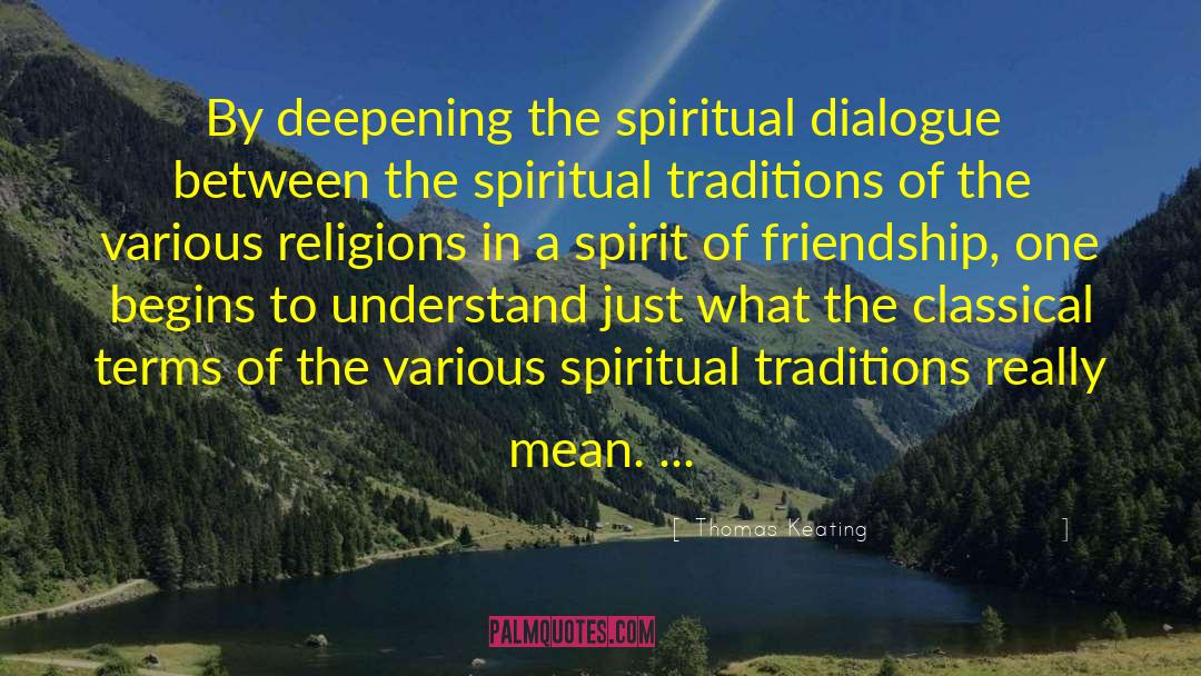 Thomas Keating Quotes: By deepening the spiritual dialogue