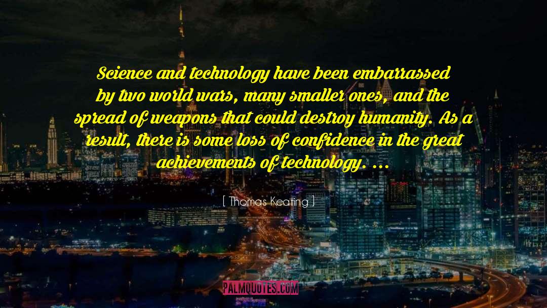 Thomas Keating Quotes: Science and technology have been