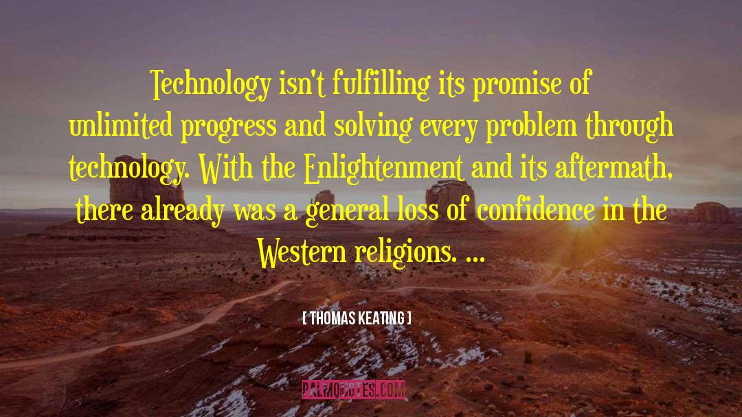 Thomas Keating Quotes: Technology isn't fulfilling its promise