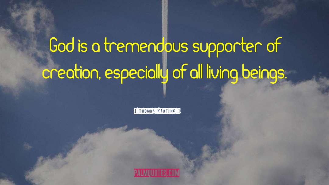 Thomas Keating Quotes: God is a tremendous supporter