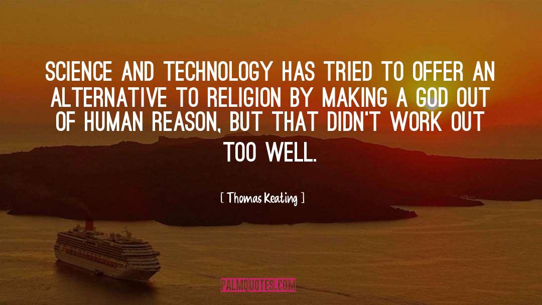 Thomas Keating Quotes: Science and technology has tried