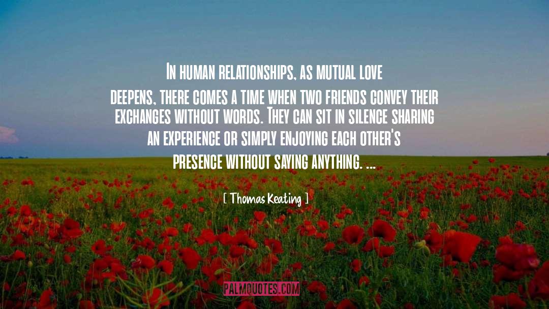 Thomas Keating Quotes: In human relationships, as mutual