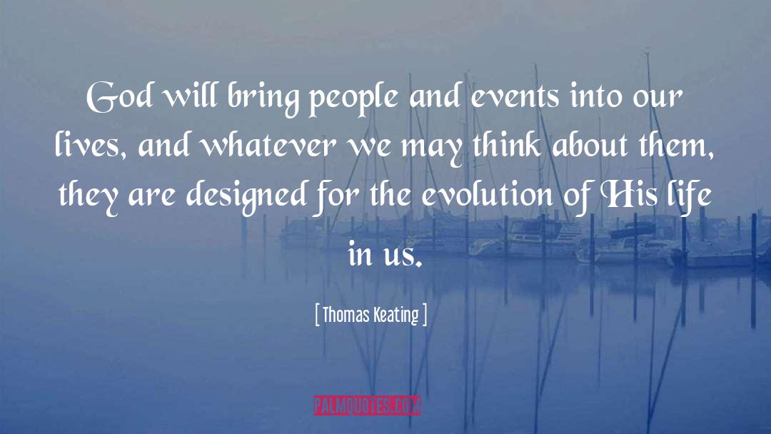 Thomas Keating Quotes: God will bring people and