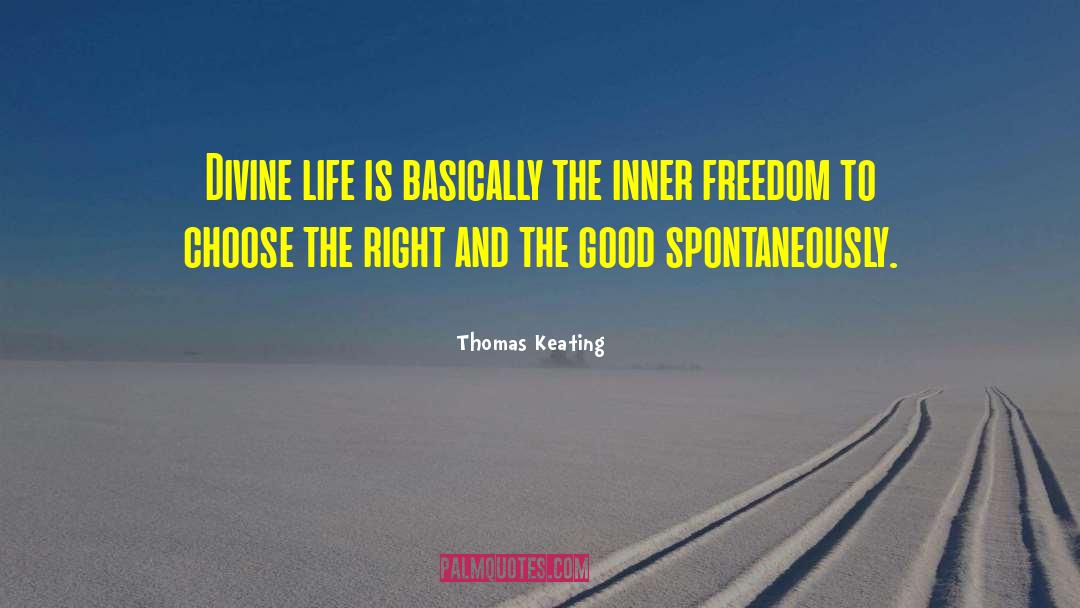 Thomas Keating Quotes: Divine life is basically the