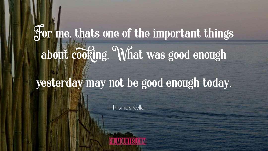 Thomas Keller Quotes: For me, thats one of