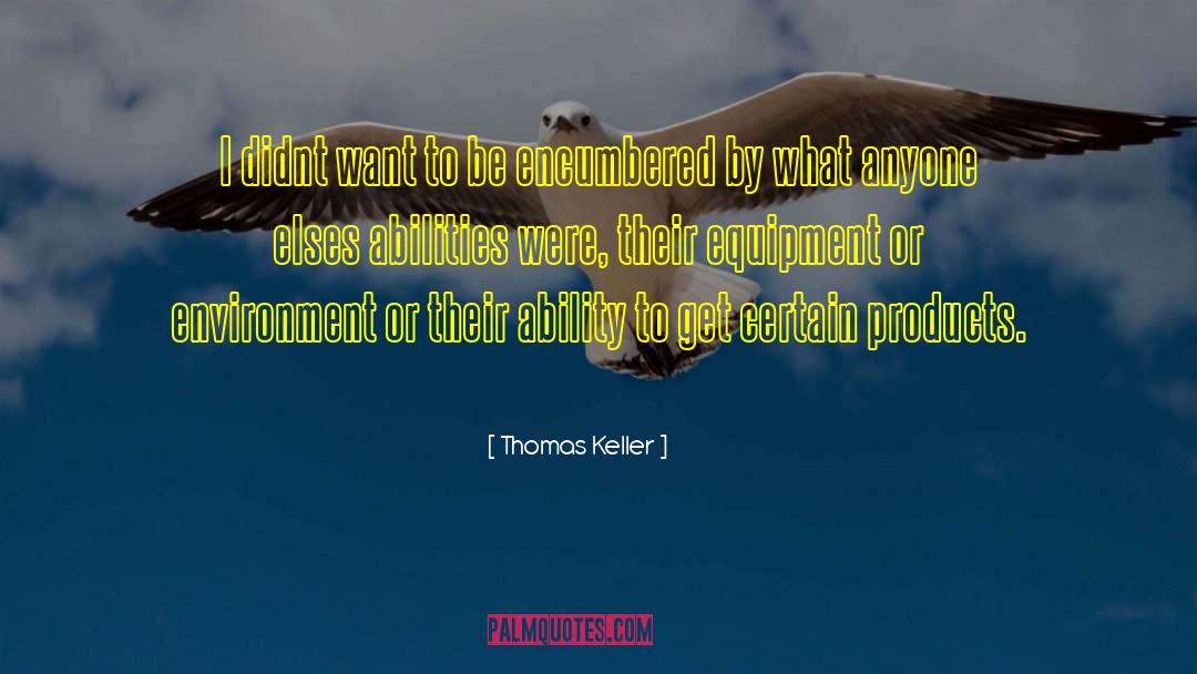 Thomas Keller Quotes: I didnt want to be
