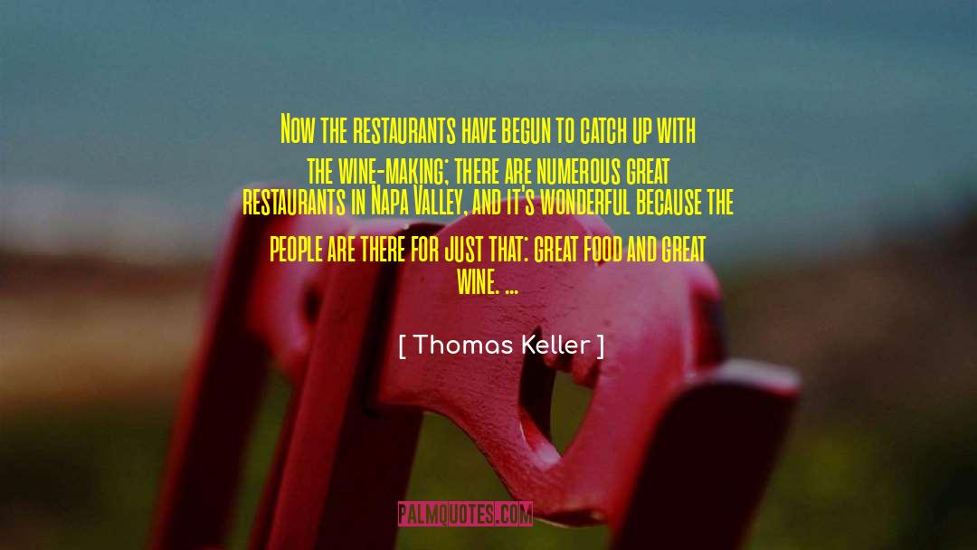 Thomas Keller Quotes: Now the restaurants have begun