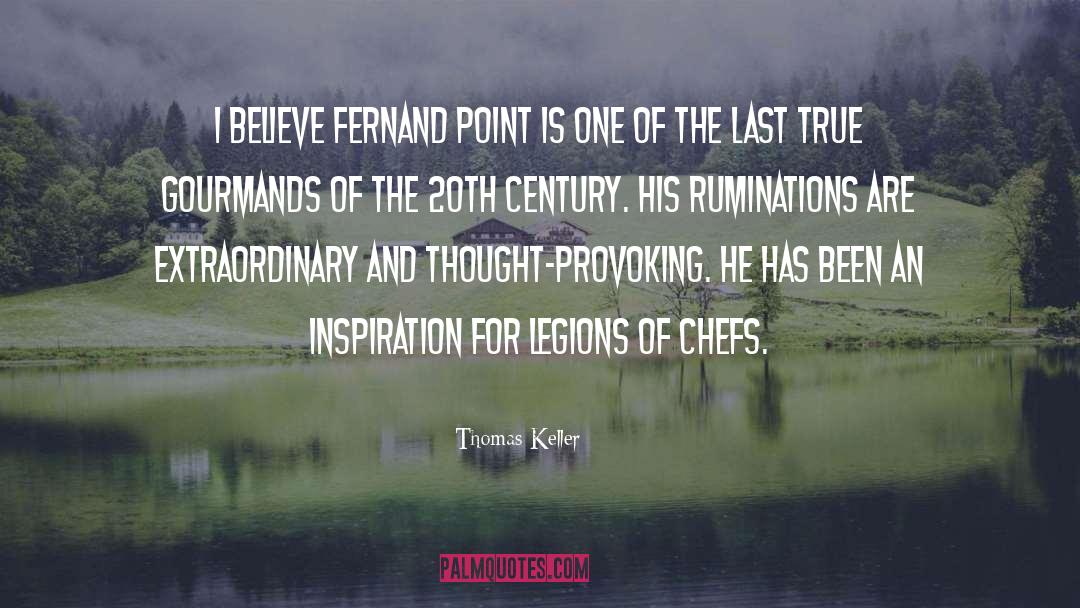 Thomas Keller Quotes: I believe Fernand Point is