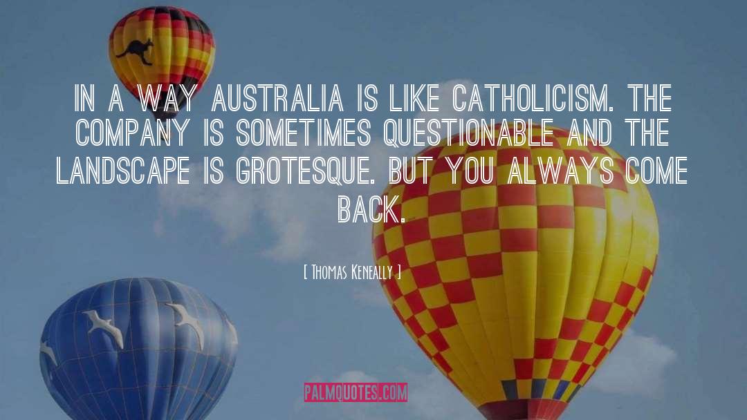 Thomas Keneally Quotes: In a way Australia is