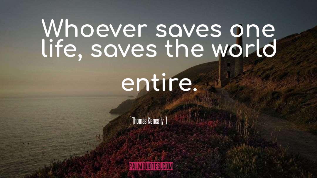 Thomas Keneally Quotes: Whoever saves one life, saves