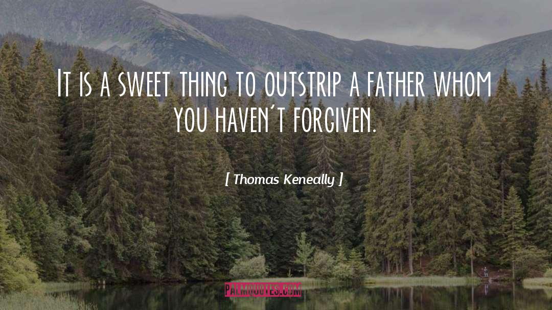 Thomas Keneally Quotes: It is a sweet thing