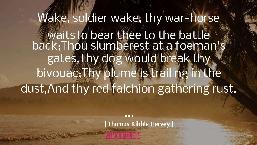 Thomas Kibble Hervey Quotes: Wake, soldier wake, thy war-horse