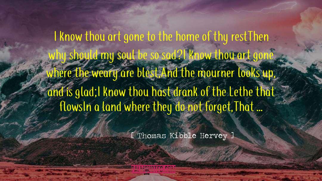 Thomas Kibble Hervey Quotes: I know thou art gone