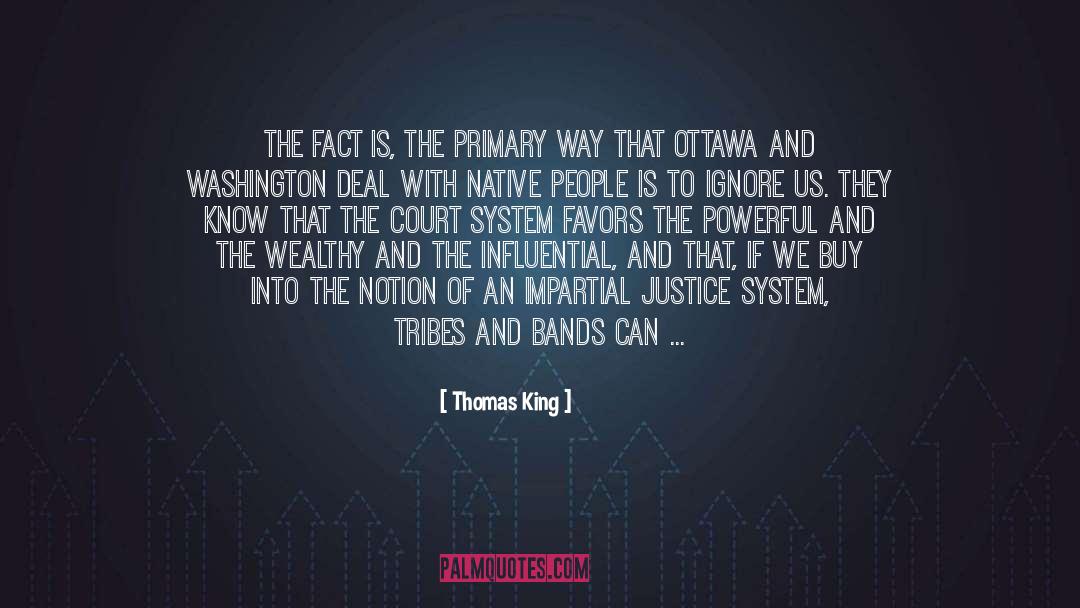 Thomas King Quotes: The fact is, the primary