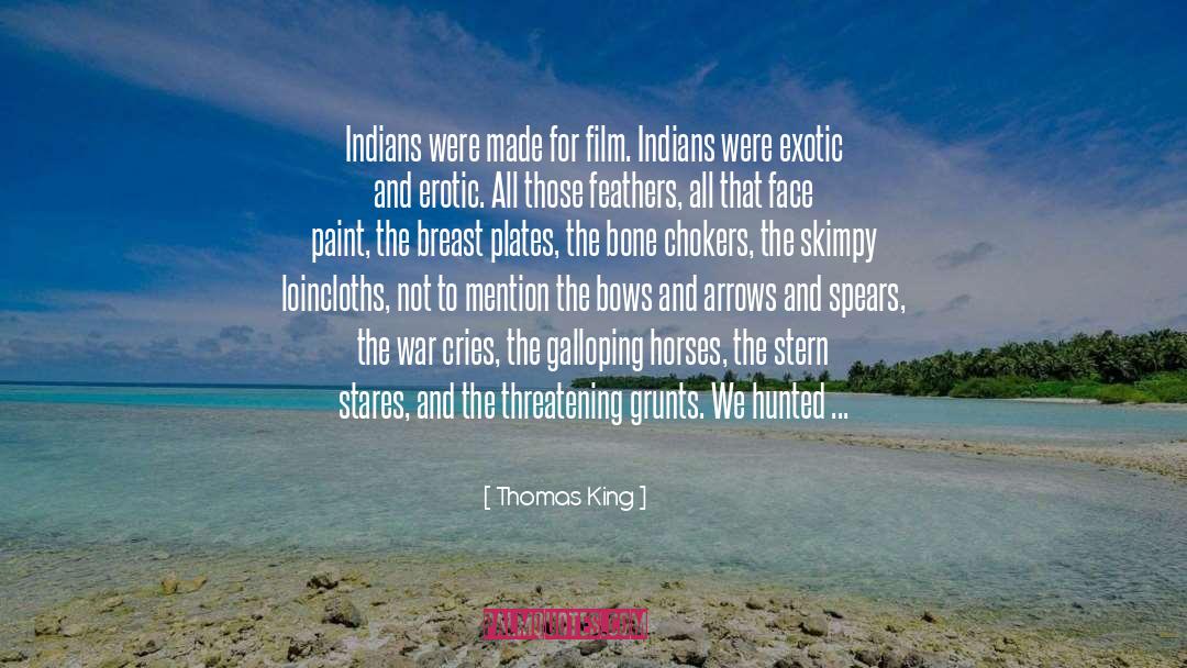 Thomas King Quotes: Indians were made for film.