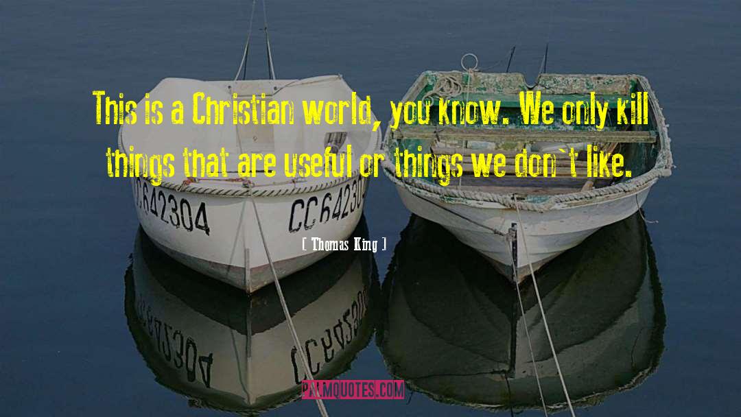 Thomas King Quotes: This is a Christian world,