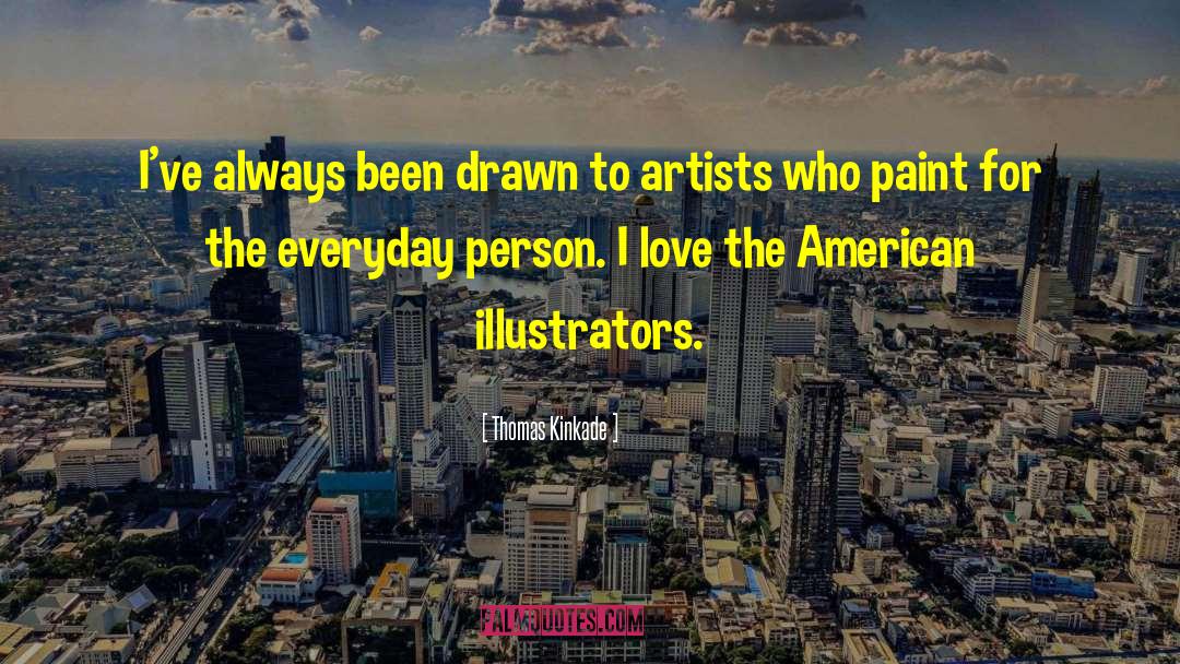 Thomas Kinkade Quotes: I've always been drawn to