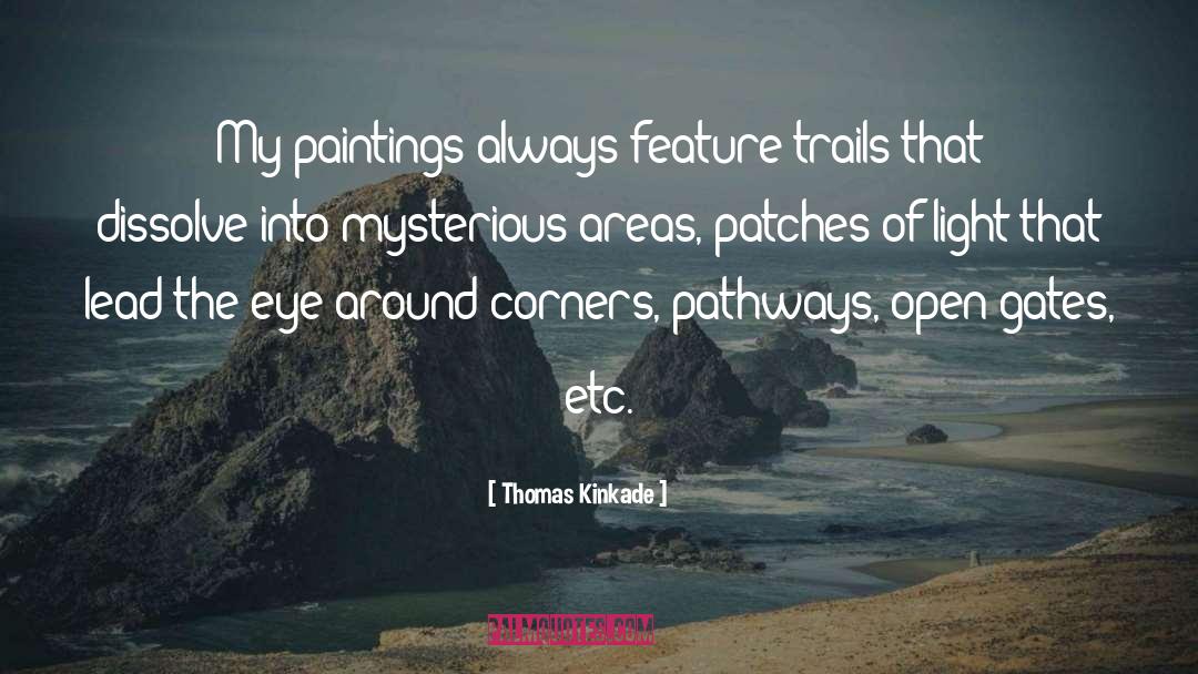 Thomas Kinkade Quotes: My paintings always feature trails