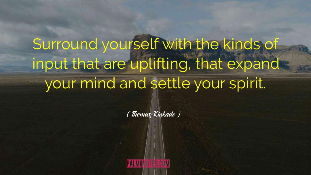 Thomas Kinkade Quotes: Surround yourself with the kinds