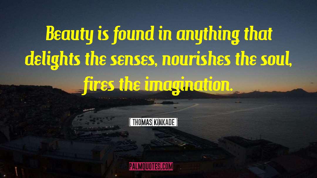 Thomas Kinkade Quotes: Beauty is found in anything