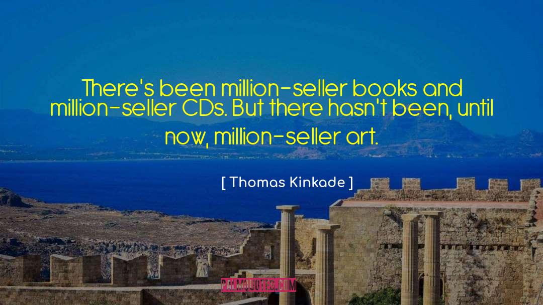 Thomas Kinkade Quotes: There's been million-seller books and