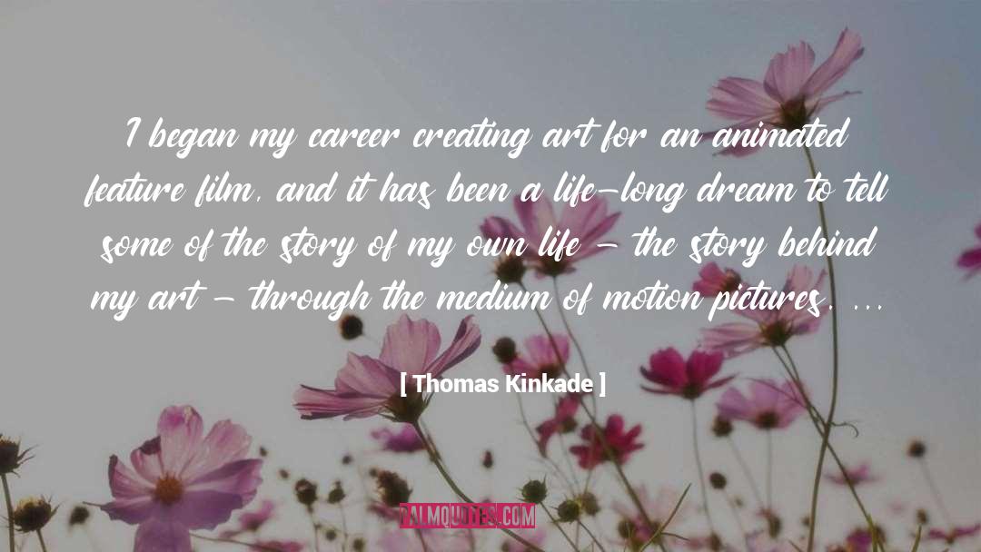 Thomas Kinkade Quotes: I began my career creating